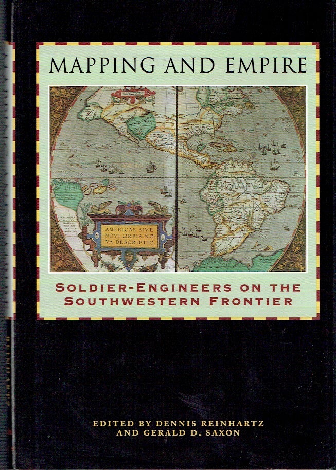 Item #021520 Mapping and Empire: Soldier-Engineers on the Southwestern Frontier. Dennis Reinhartz, Gerald D. Saxon.
