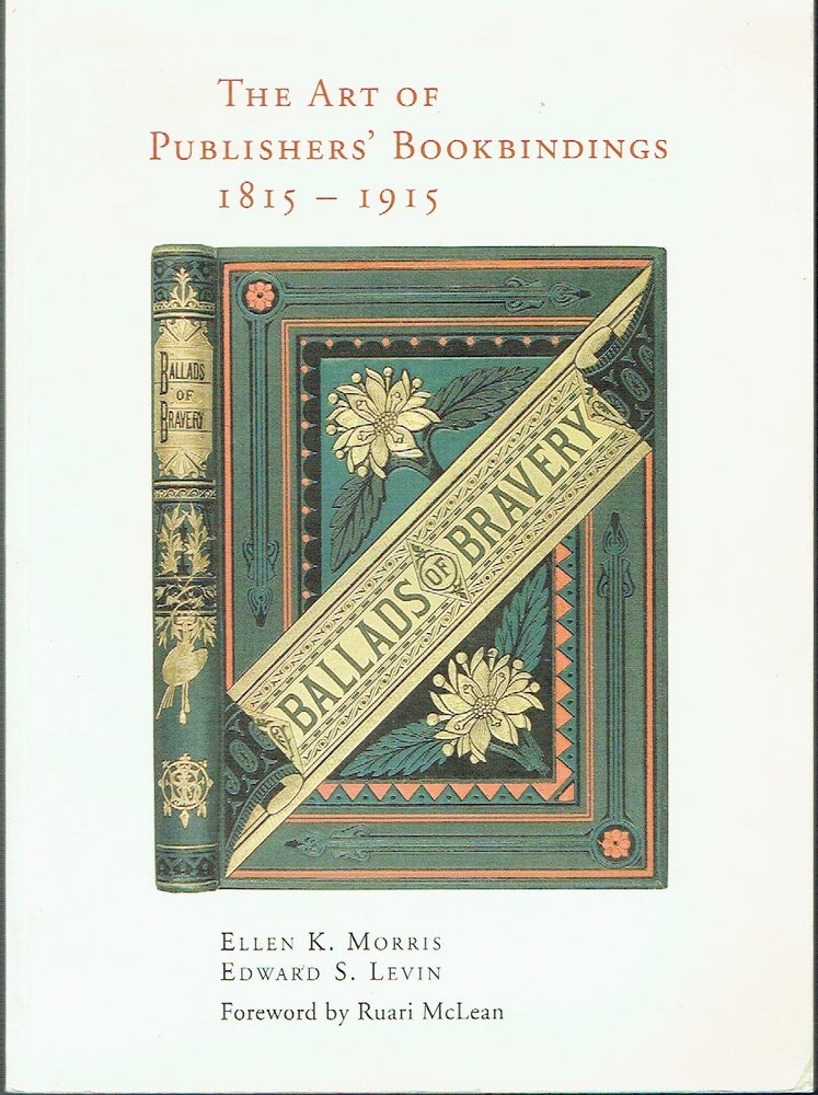 Item #021524 The Art of Publishers' Bookbindings, 1815-1915. Ellen K. Morris, Edward S. Levin.