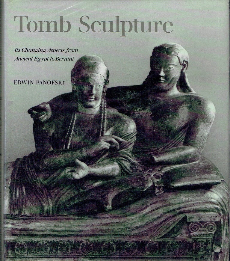 Item #021525 Tomb Sculpture: Four Lectures on Its Changing Aspects from Ancient Egypt to Bernini. Erwin Panofsky.