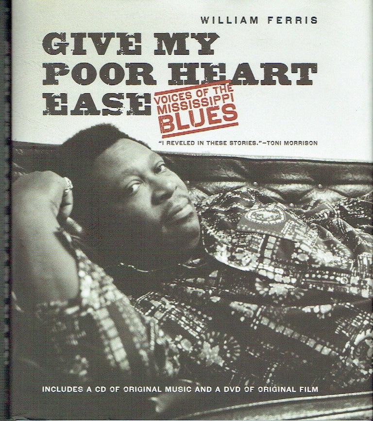 Item #021530 Give My Poor Heart Ease: Voices of the Mississippi Blues (H. Eugene and Lillian Youngs Lehman Series). William Ferris.