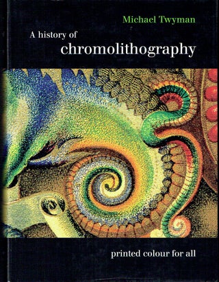 Item #021534 A History of Chromolithography: Printed Colour for All. Michael Twyman