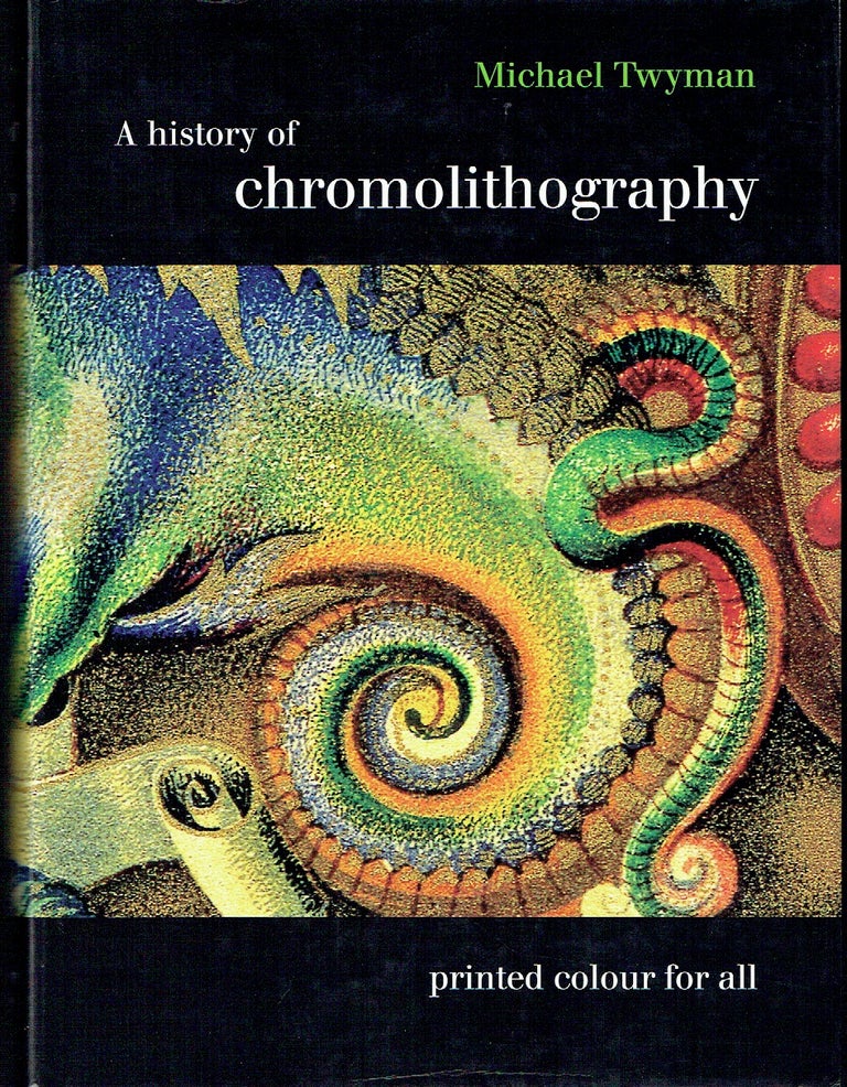Item #021534 A History of Chromolithography: Printed Colour for All. Michael Twyman.