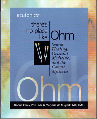 Item #021540 Acutonics® There's No Place Like Ohm, Sound Healing, Oriental Medicine and the...