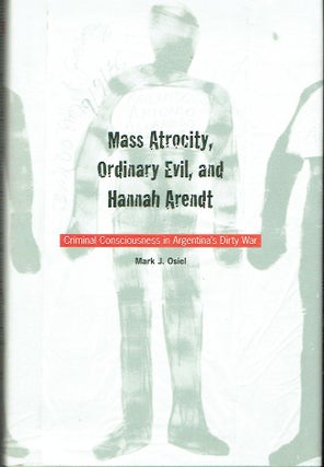 Item #021542 Mass Atrocity, Ordinary Evil, and Hannah Arendt: Criminal Consciousness in...