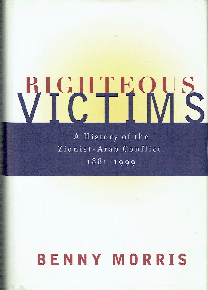 Item #021543 Righteous Victims: A History of the Zionist-Arab Conflict, 1881-1999. Benny Morris.