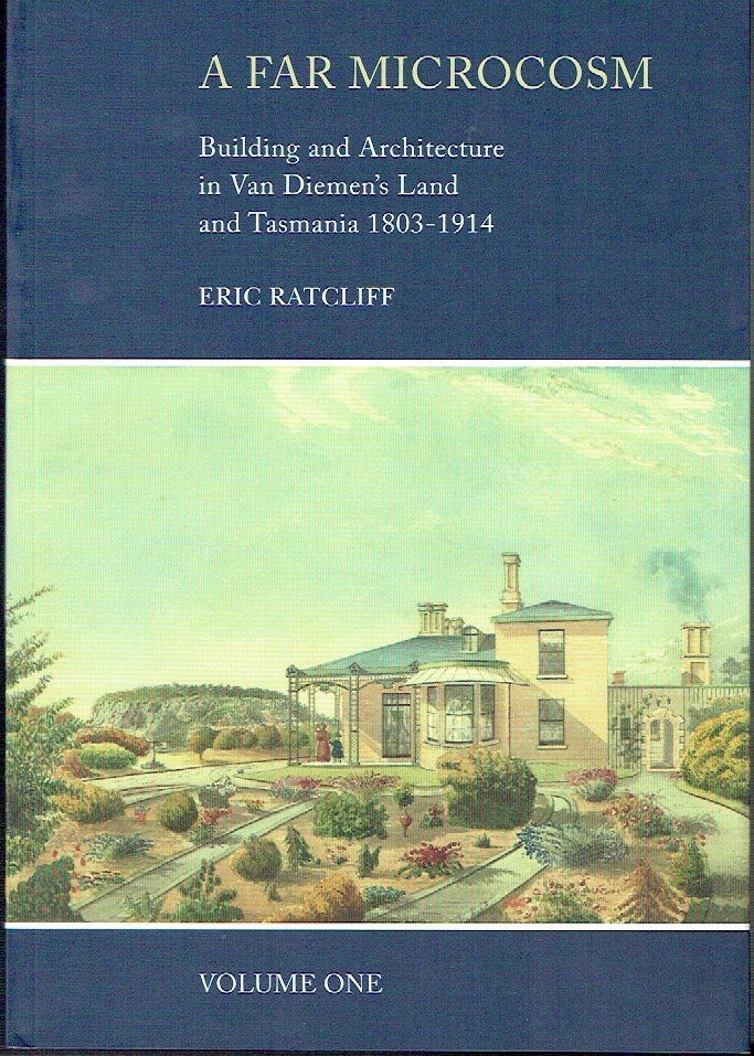 Item #021545 A Far Micrososm: Building and Architecture in Van Diemen's Land and tasmania 1803-1914 (4 volumes). Eric Ratcliff.