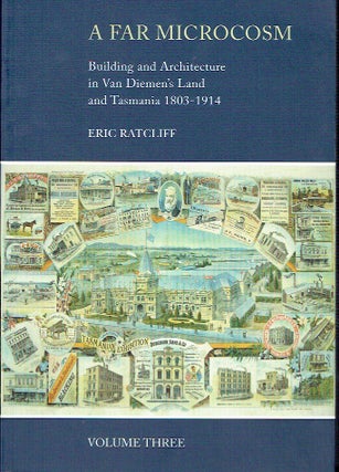 A Far Micrososm: Building and Architecture in Van Diemen's Land and tasmania 1803-1914 (4 volumes)