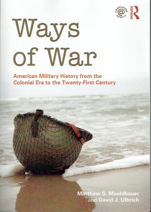 Item #021559 Ways of War: American Military History from the Colonial Era to the Twenty-First...
