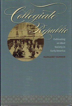 Item #021568 Collegiate Republic: Cultivating an Ideal Society in Early America (Jeffersonian...
