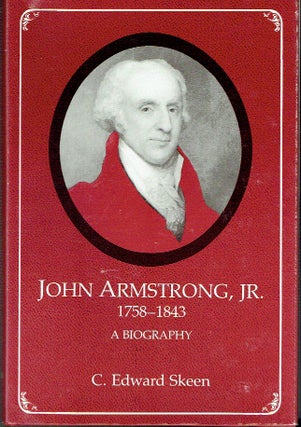 Item #021621 John Armstrong, Jr., 1758-1843: A Biography. Carl Edward Skeen