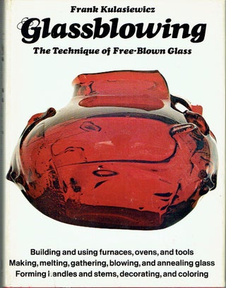 Item #021634 Glassblowing: The Technique of Free-Blown Glass. Frank Kulasiewicz