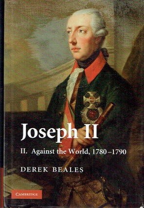Item #021656 Joseph II: II. Against the World, 1780-1790 (Beales, Derek Edward Dawson//Joseph...