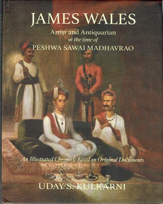 Item #021659 James Wales: Artist and Antiquarian in the Time of Peshwa Sawai Madhavrao. An...
