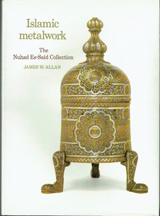 Item #021660 Islamic Metalwork: The Nuhad Es-Said Collection. James W. Allan