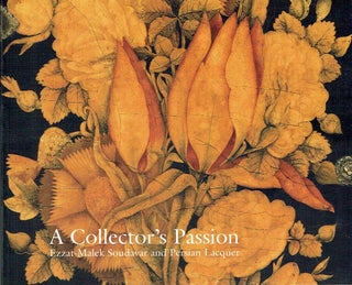 Item #021662 A Collector's Passion: Ezzar-Malek Soudavar and Persian Lacquer. Massumeh Farhad,...