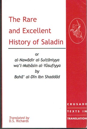 Item #021674 The Rare and Excellent History of Saladin or al-Nawadir al-Sultaniyya wa'l-Mashasin...