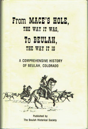 Item #021675 From Mace's Hole The Way It Was. To Beulah, The Way It Is: A Comprehensive History...
