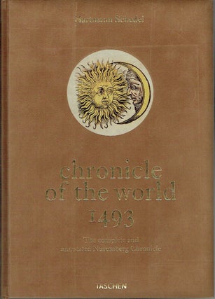 Item #021676 Chronicle Of The World: The Complete and Annotated Nuremberg Chronicle of 1493....