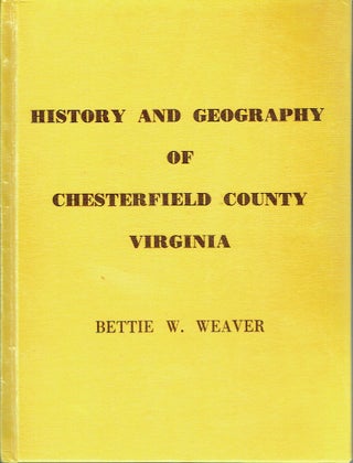 Item #021678 History and Geographu of Chesterfield County Virginia. Bettie W. Weaver