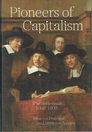 Item #021679 Pioneers of Capitalism: The Netherlands 1000-1800. Maarten Prak, Jan Luiten van Zanden