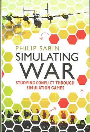 Item #021682 Simulating War: Studying Conflict through Simulation Games. Philip Sabin