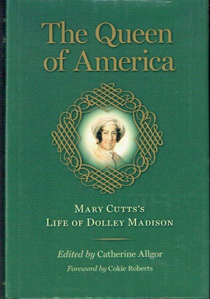 Item #021689 The Queen of America: Mary Cutts's Life of Dolley Madison (Jeffersonian America)....
