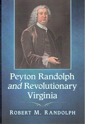 Item #021691 Peyton Randolph and Revolutionary Virginia. Robert M. Randolph