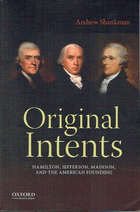 Item #021692 Original Intents: Hamilton, Jefferson, Madison, and the American Founding. Andrew...