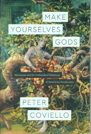 Item #021698 Make Yourselves Gods: Mormons and the Unfinished Business of American Secularism....