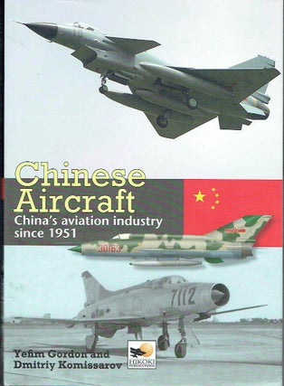 Item #021707 Chinese Aircraft: China's Aviation Industry Since 1951. Yefim Gordon, Dmitriy...