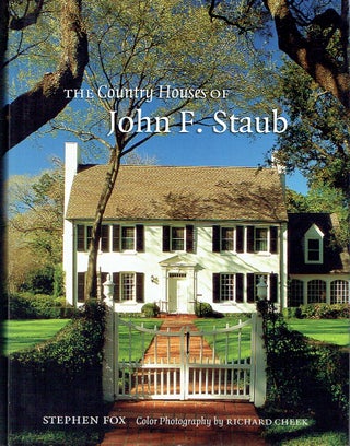 Item #021709 The Country Houese of John F. Staub. Stephen Fox, Richard Cheek, author, photography