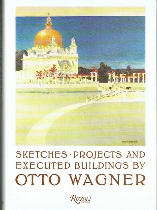 Item #021712 Sketches, Projects and Executed Buildings by Otto Wagner. Otto Wagner, Peter Haiko,...