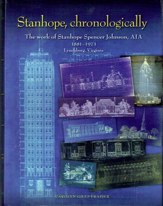 Stanhope, Chronologically: The Work of Stanhope Spenser Johnson AIA 1988-1973 Lynchburg, Virginia