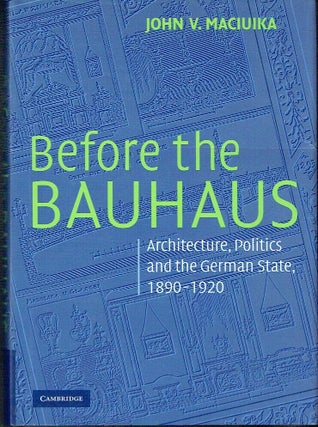 Item #022048 Before the Bauhaus: Architecture, Politics, and the German State, 1890-1920 (Modern...
