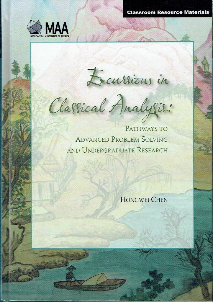 Classical Analysis Math Excursions in Classical Analysis: Pathways to Advanced Problem Solving ...