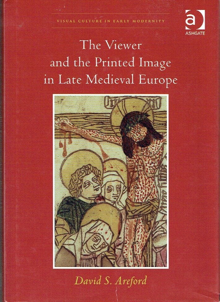 The Viewer and the Printed Image in Late Medieval Europe Visual Culture ...