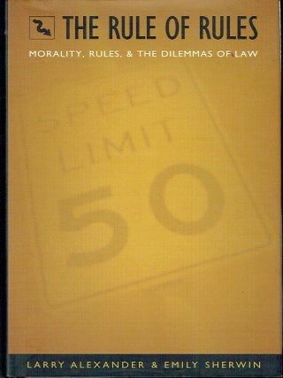 Item #022803 The Rule of Rules: Morality, Rules, and the Dilemmas of Law. Larry Alexander, Emily...