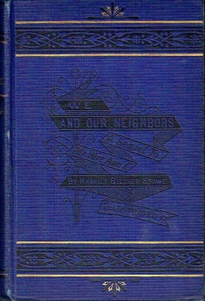 Item #023282 We And Our Neighbors: or, The Records of an Unfashionable Street. Harriet Beecher Stowe
