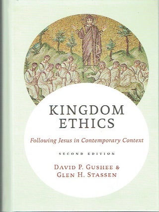 Item #023298 Kingdom Ethics: Following Jesus in Contemporary Context. David P. Gushee, Glen H....