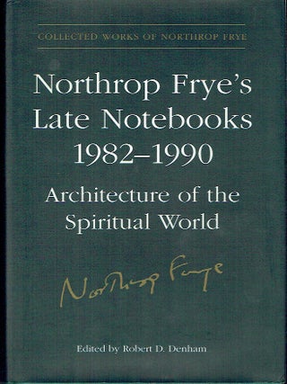 Northrop Frye's Late Notebooks 1982-1990: Architecture of the Spiritual World (Volume 5 & 6)