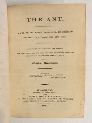 The Ant: A Periodical Paper Published in Glasgow during the years 1826 and 1827