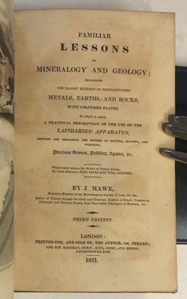 Familiar Lessons of Mineralogy and Geology; explaining the easiest methods of discriminating Metals, Earths, and Rocks....