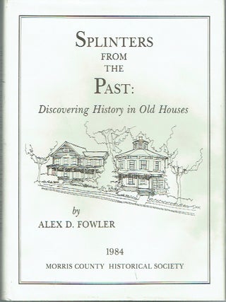Item #023434 Splinters from the Past: Discovering History in Old Houses. Alex D. Fowler
