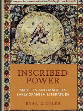 Item #023442 Inscribed Power: Amulets and Magic in Early Spanish Literature. Ryan D. Giles