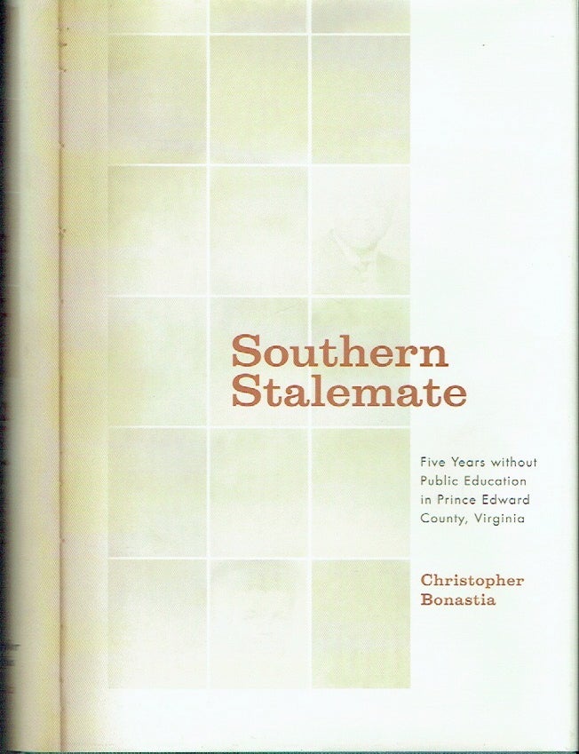 Item #023538 Southern Stalemate: Five Years without Public Education in Prince Edward County, Virginia. Christopher Bonastia.