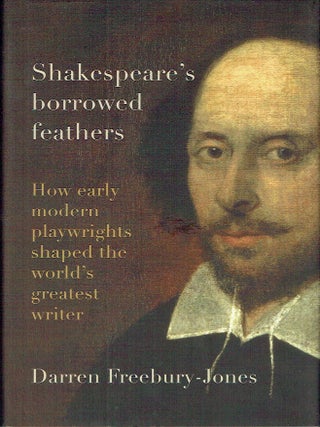 Shakespeare's Borrowed Feathers: How Early Modern Playwrights Shaped the World's...