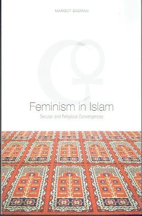 Item #023565 Feminism in Islam: Secular and Religious Convergences. Margot Badran