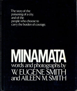 Item #023581 Minamata: The Story of the Poisoning of a City, and of the People Who Choose to...