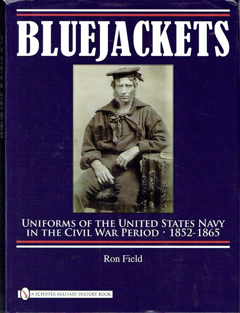 Item #023602 Bluejackets: Uniforms Of The United States Navy In The Civil War Period, 1852-1865. Ron Field.