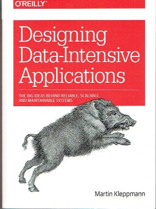 Designing Data-Intensive Applications: The Big Ideas Behind Reliable, Scalable, and Maintainable...